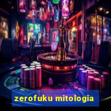 zerofuku mitologia